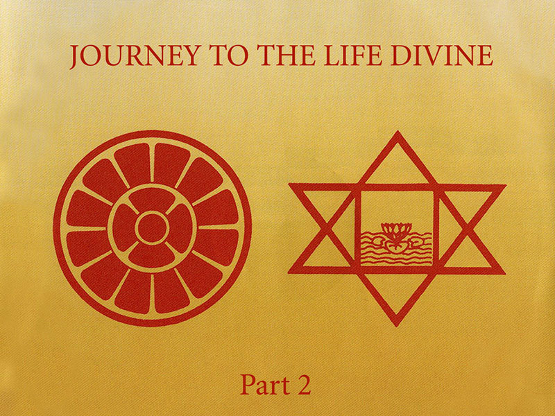 Journey to the Life Divine — Part II